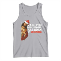 All The Cool People Are Born In December Tank Top Funny Christmas Christian Birthday - Wonder Print Shop
