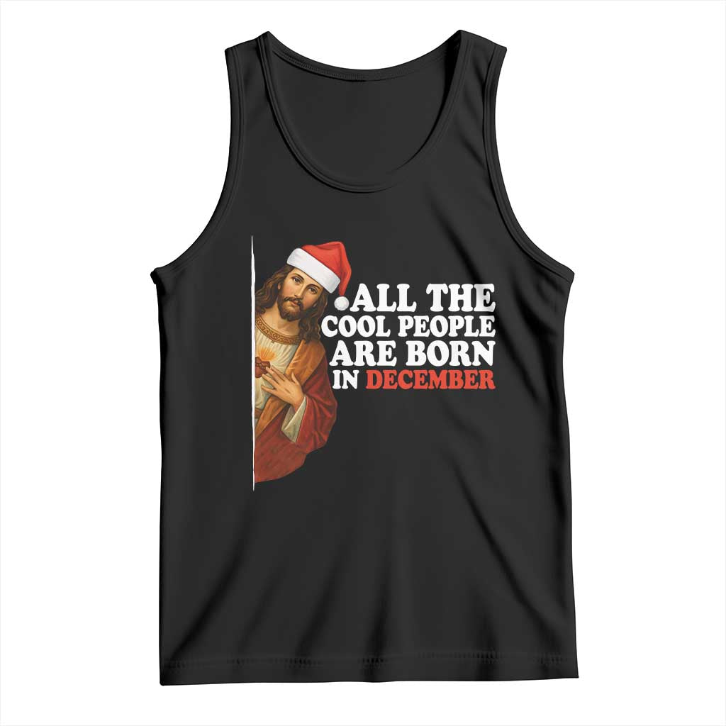 All The Cool People Are Born In December Tank Top Funny Christmas Christian Birthday - Wonder Print Shop
