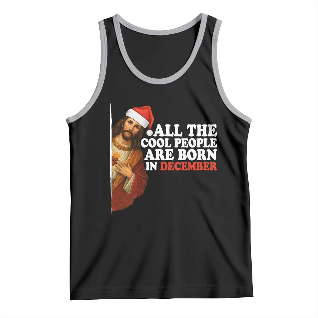 All The Cool People Are Born In December Tank Top Funny Christmas Christian Birthday - Wonder Print Shop