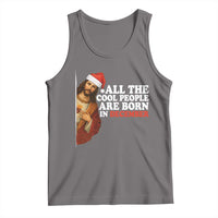 All The Cool People Are Born In December Tank Top Funny Christmas Christian Birthday - Wonder Print Shop