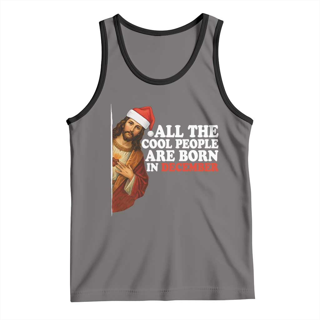 All The Cool People Are Born In December Tank Top Funny Christmas Christian Birthday - Wonder Print Shop