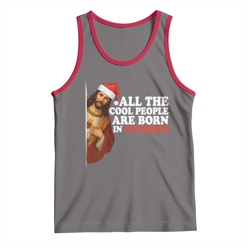 All The Cool People Are Born In December Tank Top Funny Christmas Christian Birthday - Wonder Print Shop