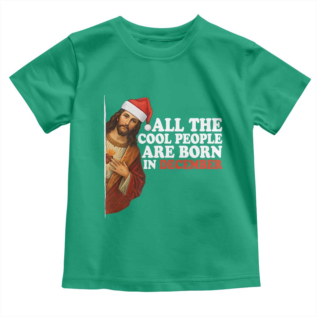 All The Cool People Are Born In December Toddler T Shirt Funny Christmas Christian Birthday - Wonder Print Shop