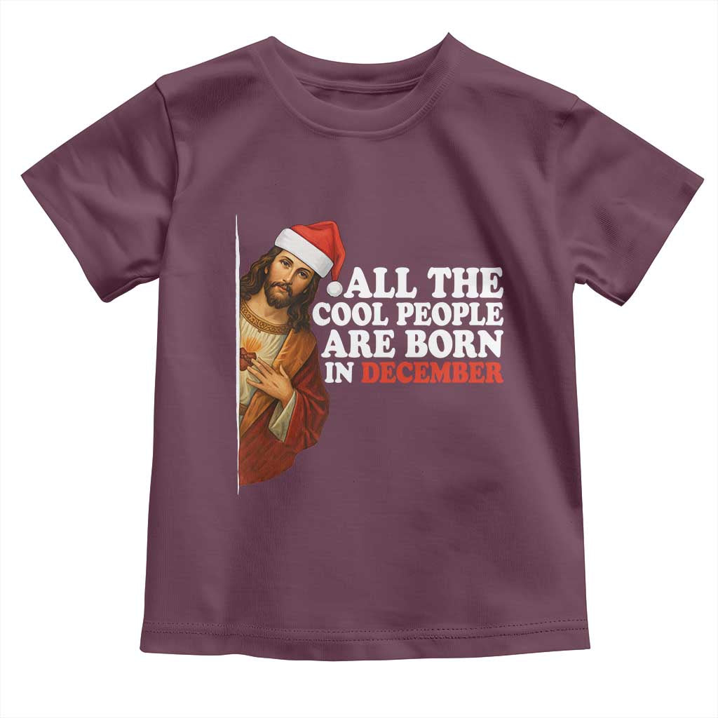 All The Cool People Are Born In December Toddler T Shirt Funny Christmas Christian Birthday - Wonder Print Shop