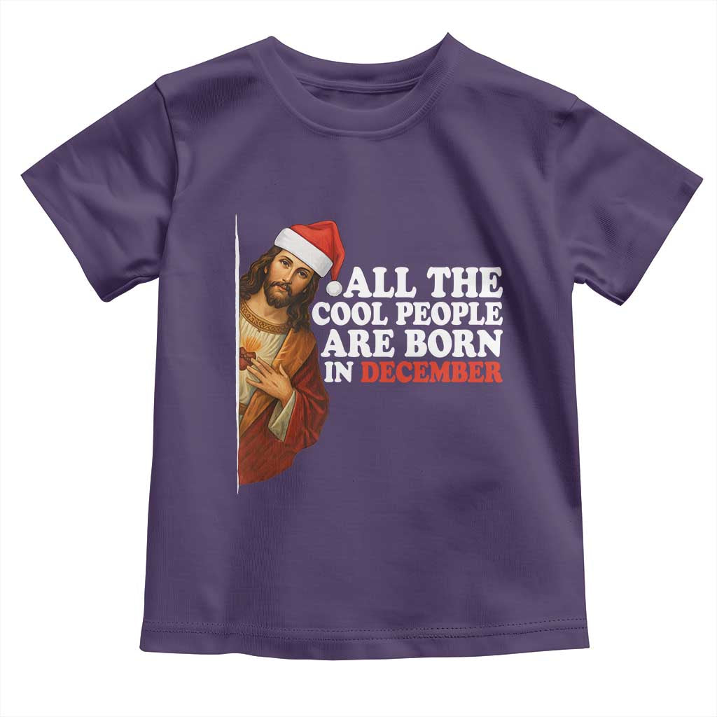 All The Cool People Are Born In December Toddler T Shirt Funny Christmas Christian Birthday - Wonder Print Shop