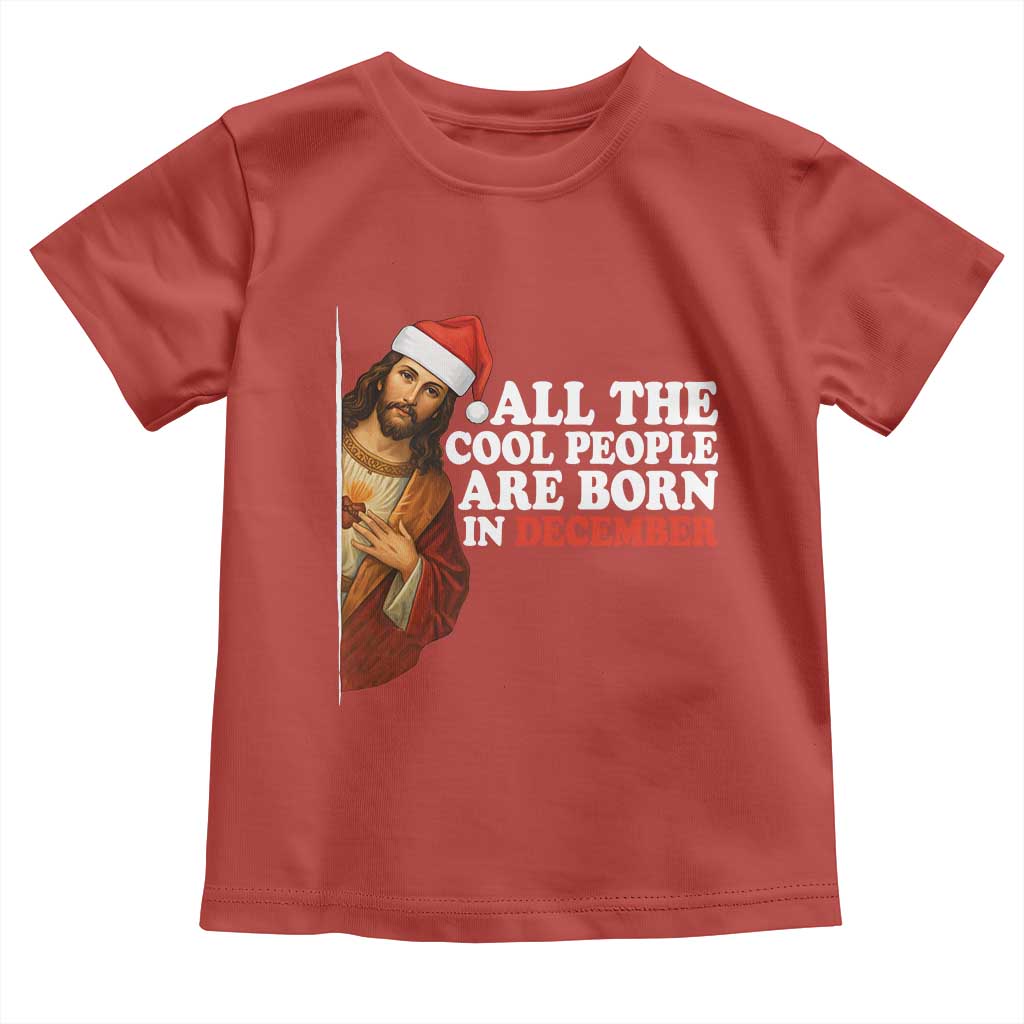 All The Cool People Are Born In December Toddler T Shirt Funny Christmas Christian Birthday - Wonder Print Shop