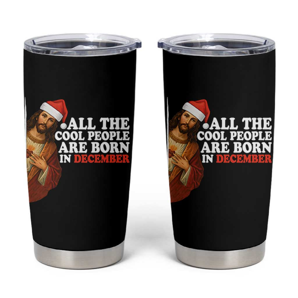 All The Cool People Are Born In December Tumbler Cup Funny Christmas Christian Birthday - Wonder Print Shop