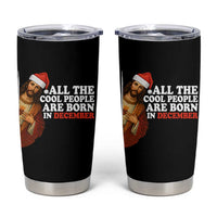All The Cool People Are Born In December Tumbler Cup Funny Christmas Christian Birthday - Wonder Print Shop