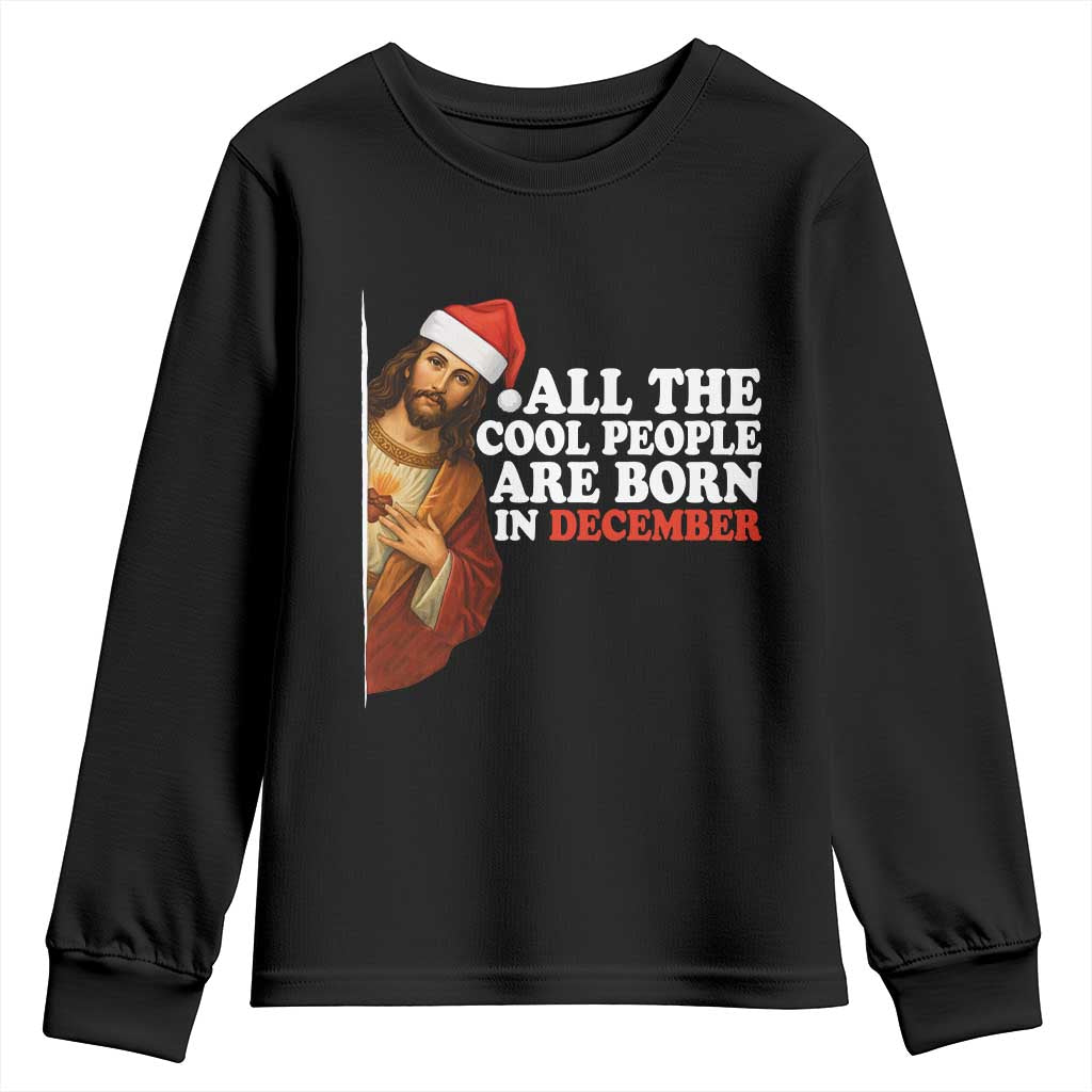 All The Cool People Are Born In December Youth Sweatshirt Funny Christmas Christian Birthday - Wonder Print Shop