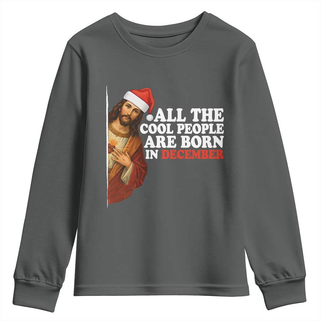 All The Cool People Are Born In December Youth Sweatshirt Funny Christmas Christian Birthday - Wonder Print Shop