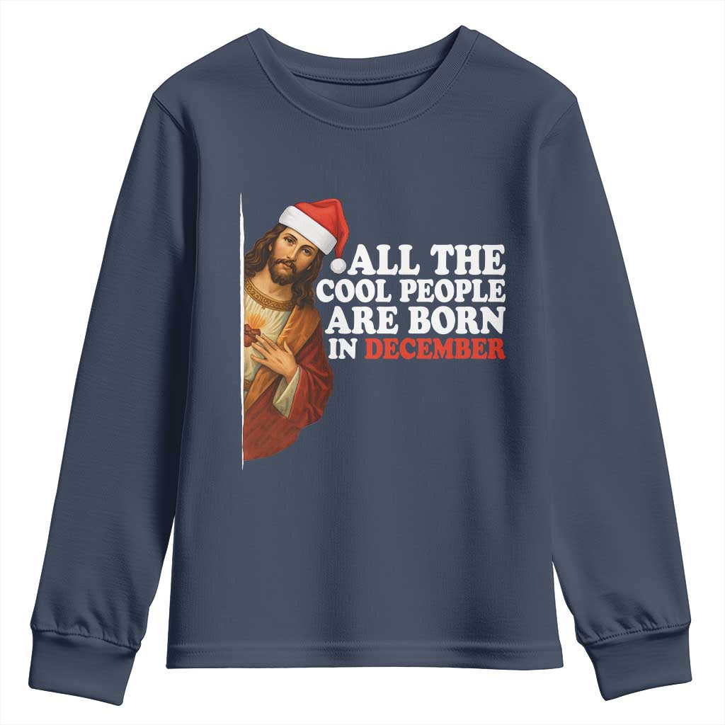 All The Cool People Are Born In December Youth Sweatshirt Funny Christmas Christian Birthday - Wonder Print Shop