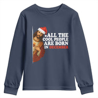 All The Cool People Are Born In December Youth Sweatshirt Funny Christmas Christian Birthday - Wonder Print Shop