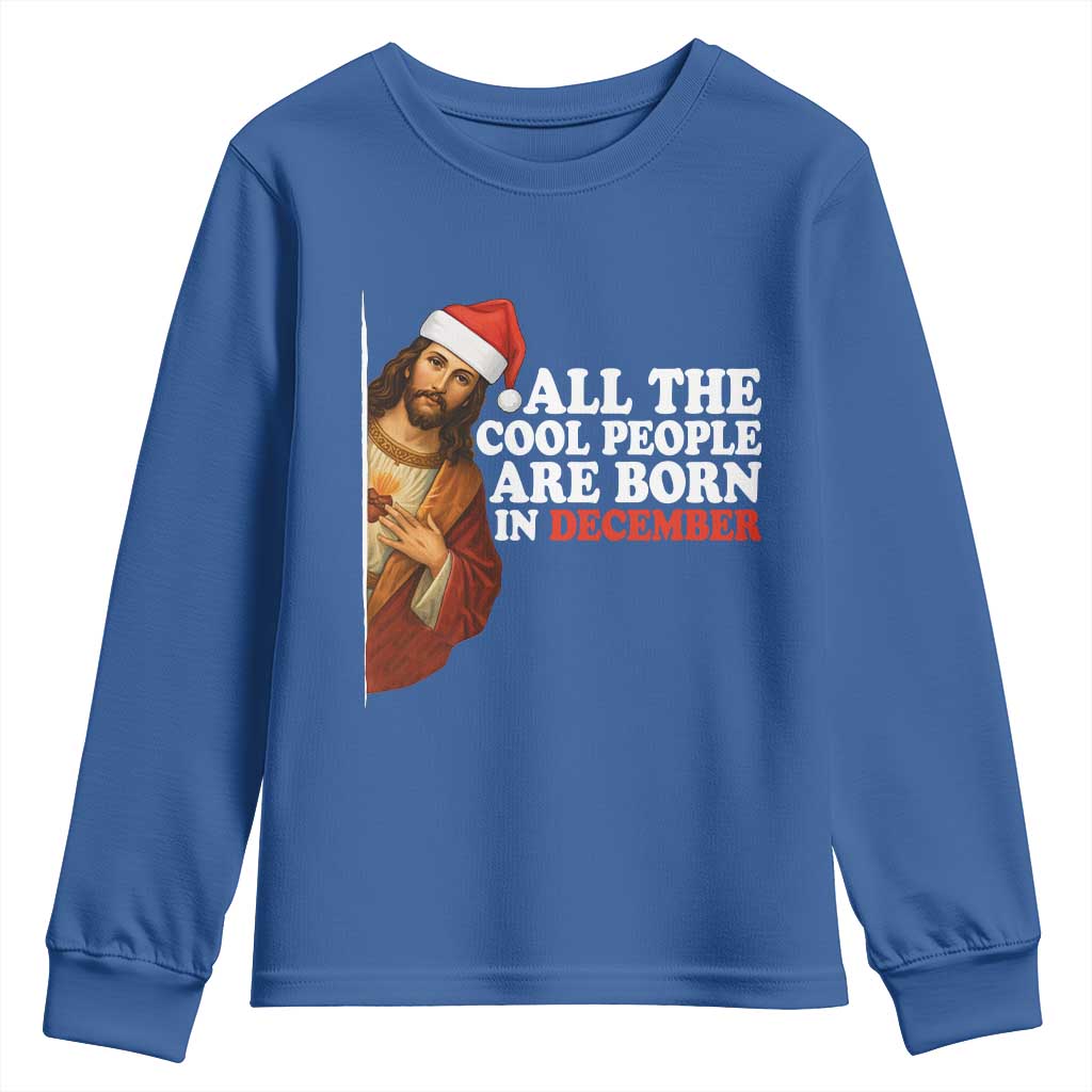All The Cool People Are Born In December Youth Sweatshirt Funny Christmas Christian Birthday - Wonder Print Shop