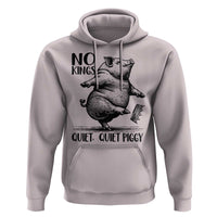 Quiet Piggy No Kings Hoodie Funny Sarcastic Political - Wonder Print Shop
