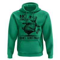 Quiet Piggy No Kings Hoodie Funny Sarcastic Political - Wonder Print Shop