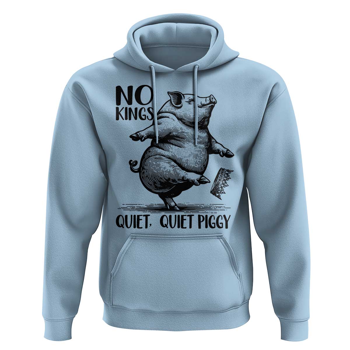 Quiet Piggy No Kings Hoodie Funny Sarcastic Political - Wonder Print Shop