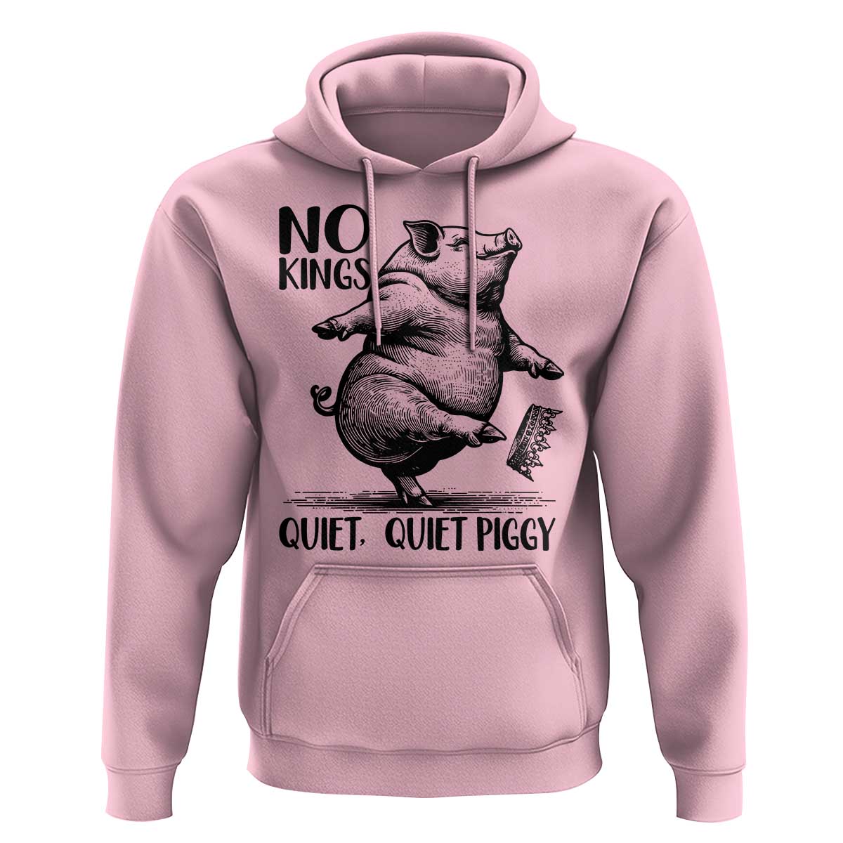 Quiet Piggy No Kings Hoodie Funny Sarcastic Political - Wonder Print Shop