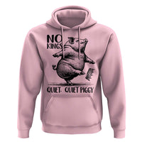 Quiet Piggy No Kings Hoodie Funny Sarcastic Political - Wonder Print Shop