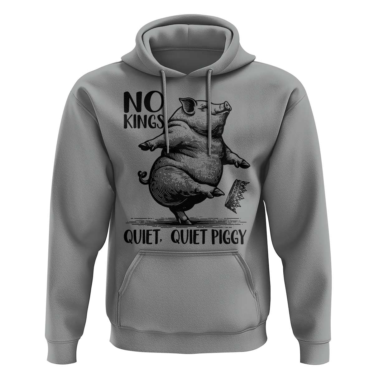 Quiet Piggy No Kings Hoodie Funny Sarcastic Political - Wonder Print Shop