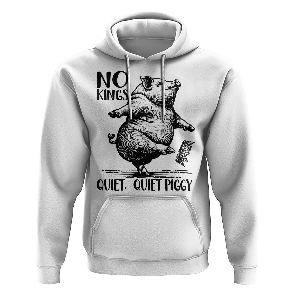 Quiet Piggy No Kings Hoodie Funny Sarcastic Political - Wonder Print Shop