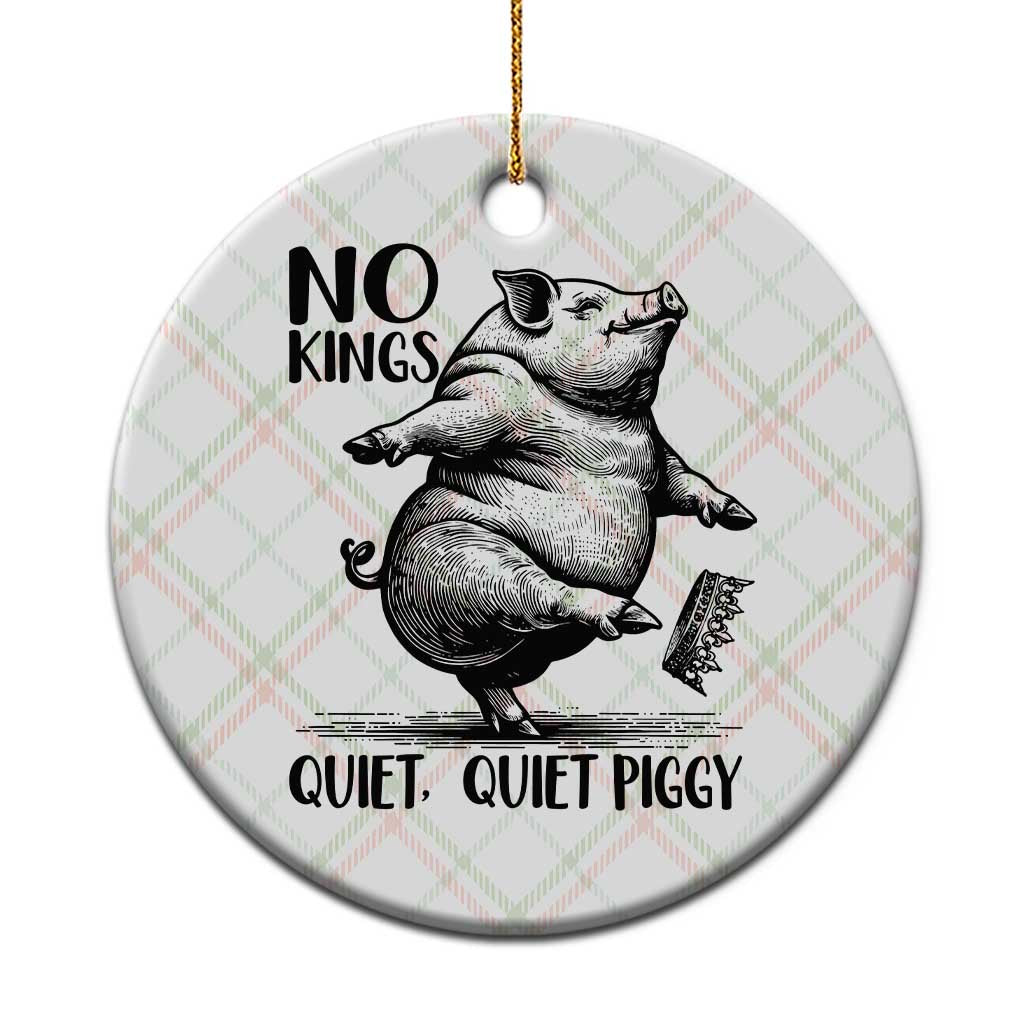 Quiet Piggy No Kings Ceramic Ornament Funny Sarcastic Political - Wonder Print Shop