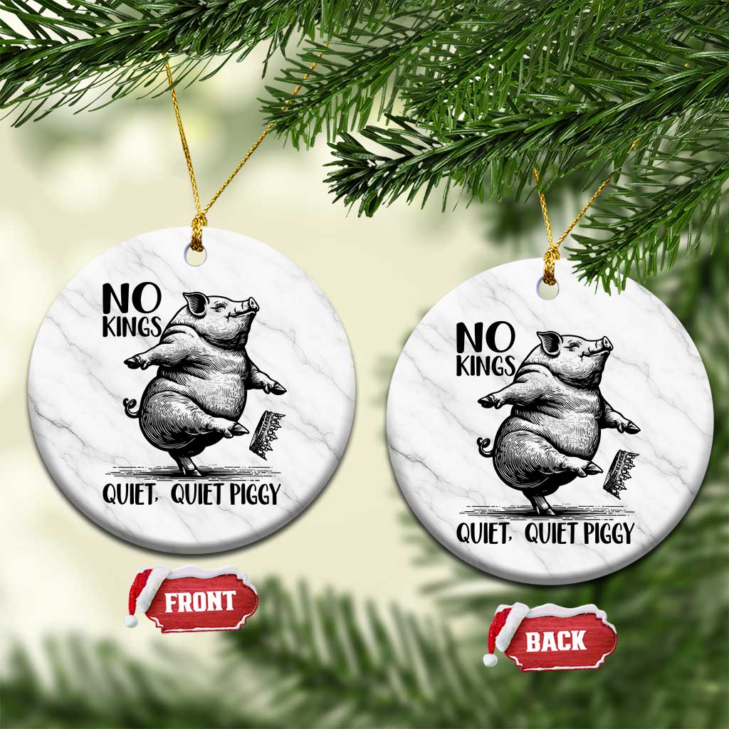 Quiet Piggy No Kings Ceramic Ornament Funny Sarcastic Political - Wonder Print Shop