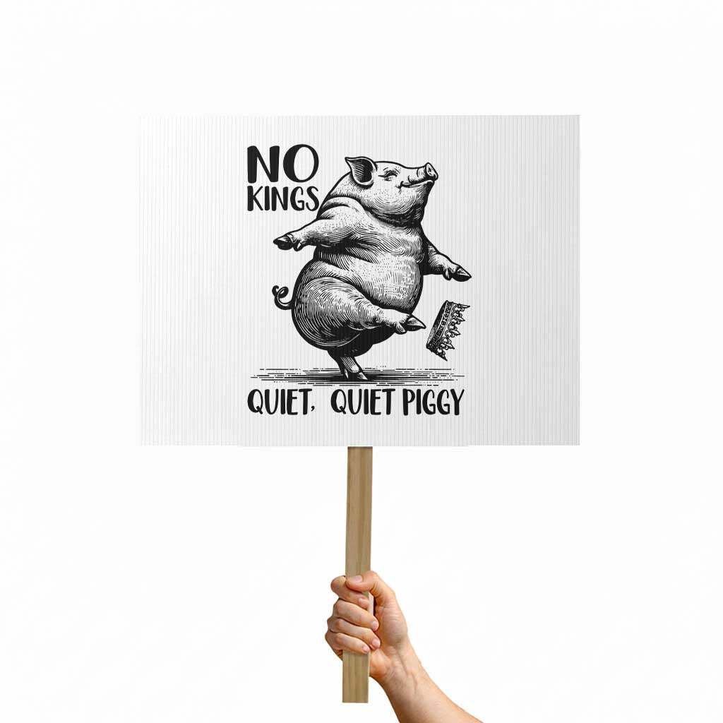 Quiet Piggy No Kings Protest Sign Funny Sarcastic Political - Wonder Print Shop