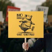 Quiet Piggy No Kings Protest Sign Funny Sarcastic Political - Wonder Print Shop