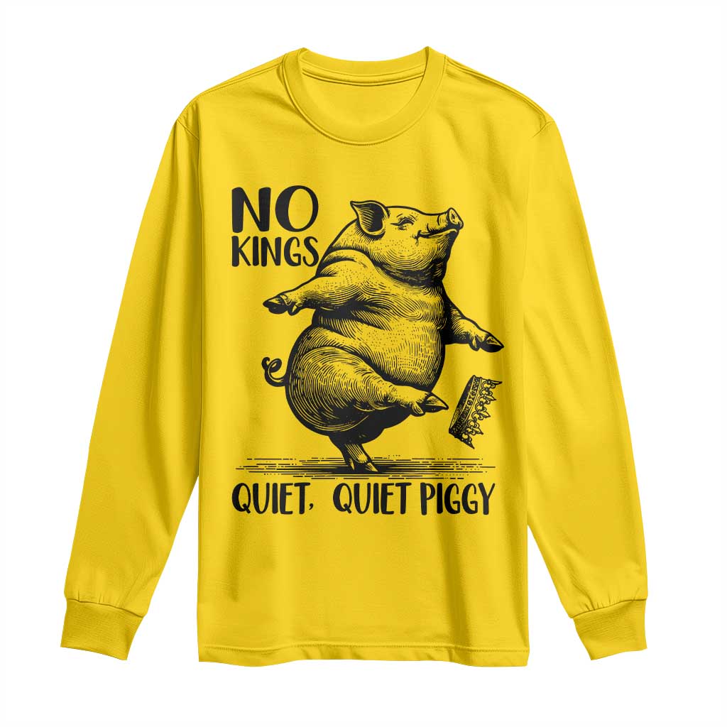 Quiet Piggy No Kings Long Sleeve Shirt Funny Sarcastic Political - Wonder Print Shop
