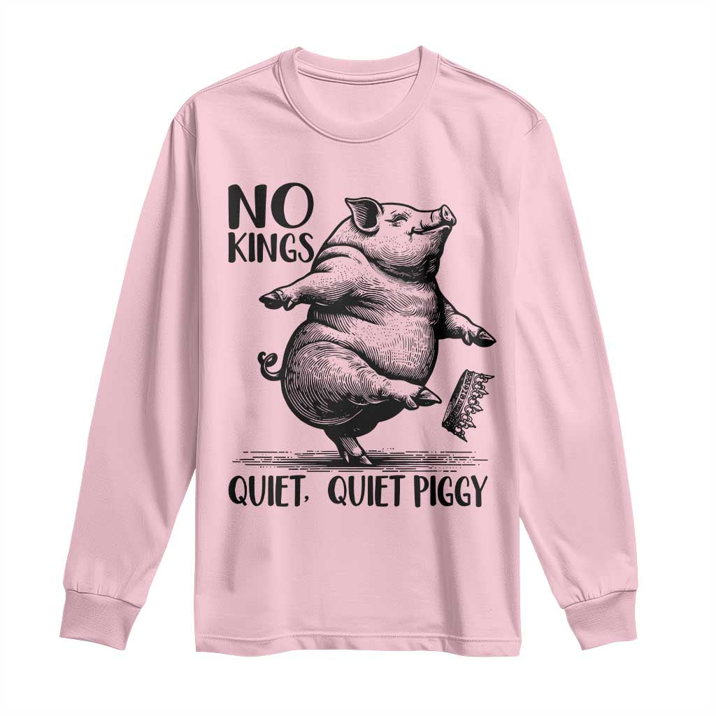 Quiet Piggy No Kings Long Sleeve Shirt Funny Sarcastic Political - Wonder Print Shop