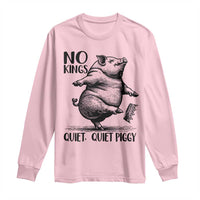 Quiet Piggy No Kings Long Sleeve Shirt Funny Sarcastic Political - Wonder Print Shop