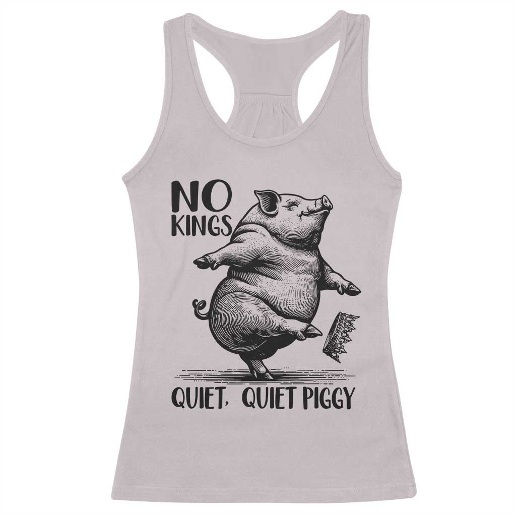 Quiet Piggy No Kings Racerback Tank Top Funny Sarcastic Political - Wonder Print Shop