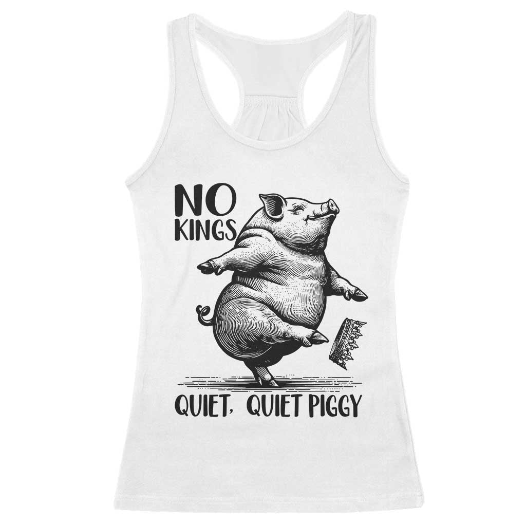 Quiet Piggy No Kings Racerback Tank Top Funny Sarcastic Political - Wonder Print Shop