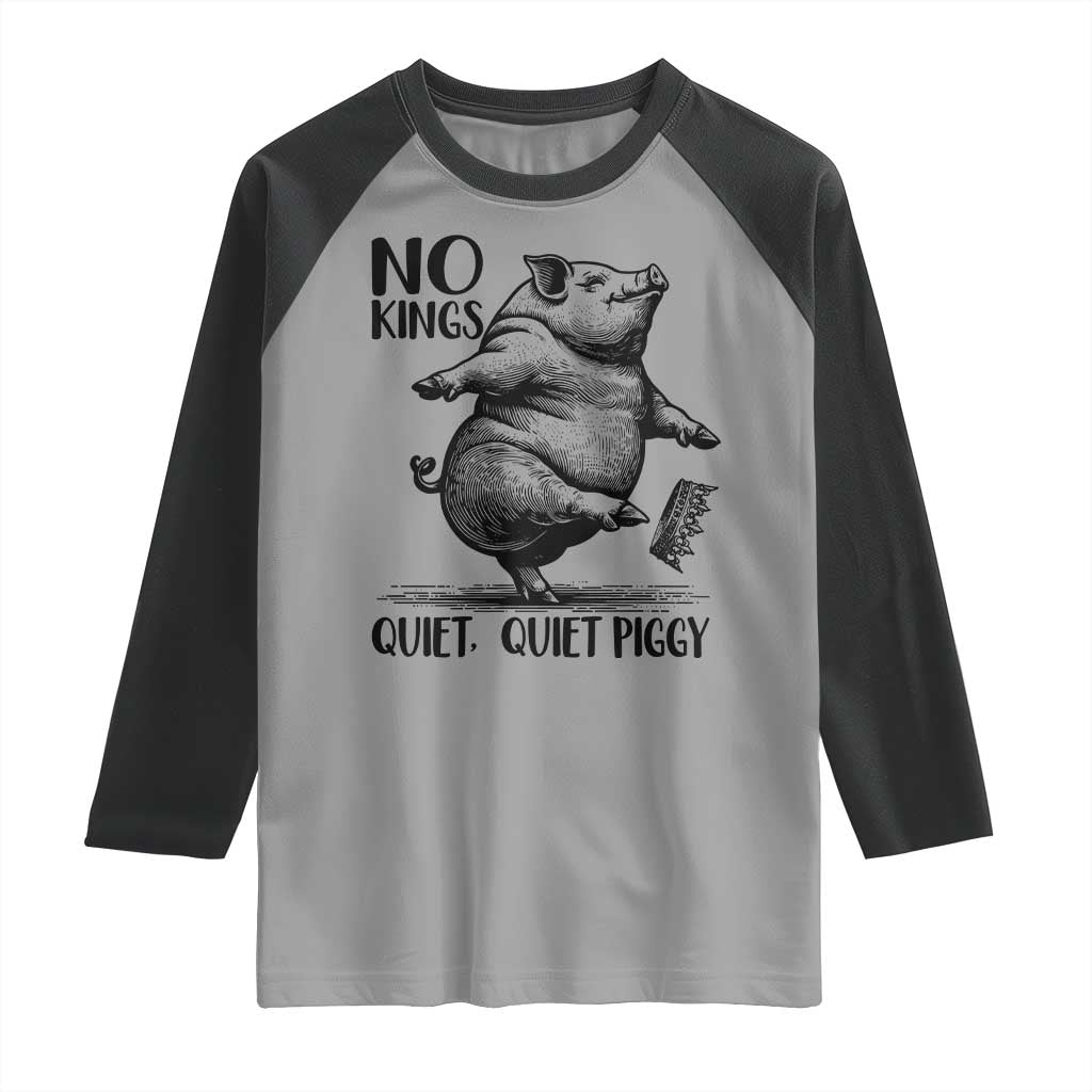 Quiet Piggy No Kings Raglan Shirt Funny Sarcastic Political - Wonder Print Shop