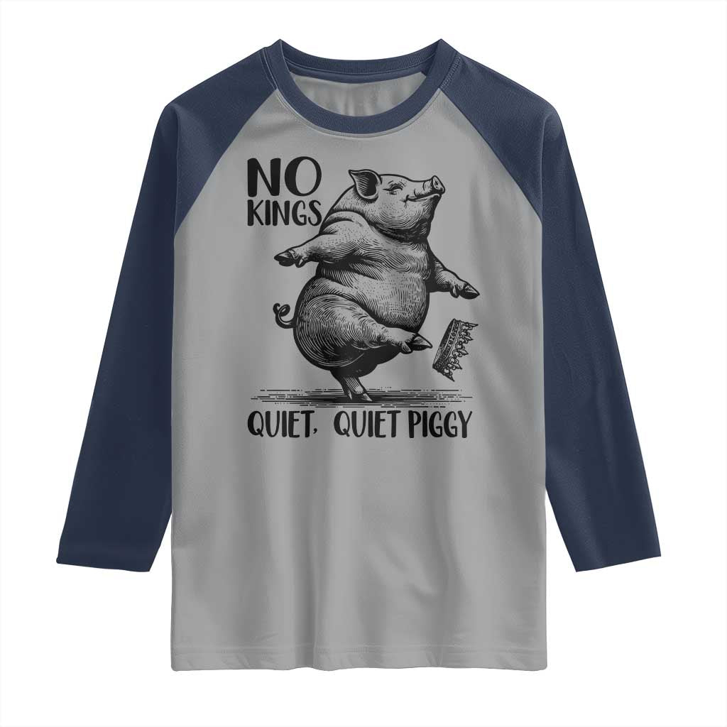 Quiet Piggy No Kings Raglan Shirt Funny Sarcastic Political - Wonder Print Shop