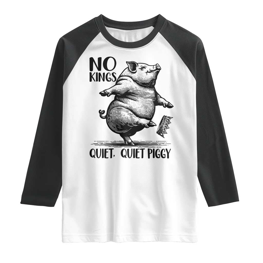 Quiet Piggy No Kings Raglan Shirt Funny Sarcastic Political - Wonder Print Shop