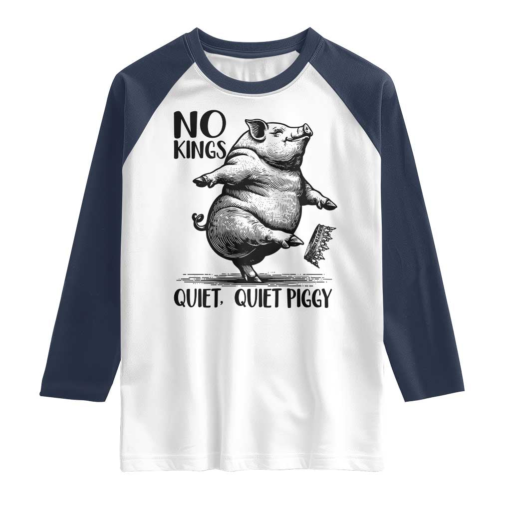 Quiet Piggy No Kings Raglan Shirt Funny Sarcastic Political - Wonder Print Shop