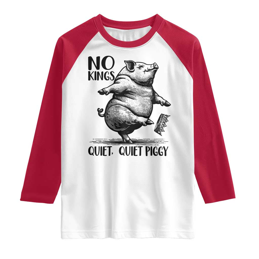 Quiet Piggy No Kings Raglan Shirt Funny Sarcastic Political - Wonder Print Shop