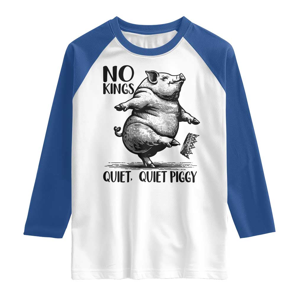 Quiet Piggy No Kings Raglan Shirt Funny Sarcastic Political - Wonder Print Shop