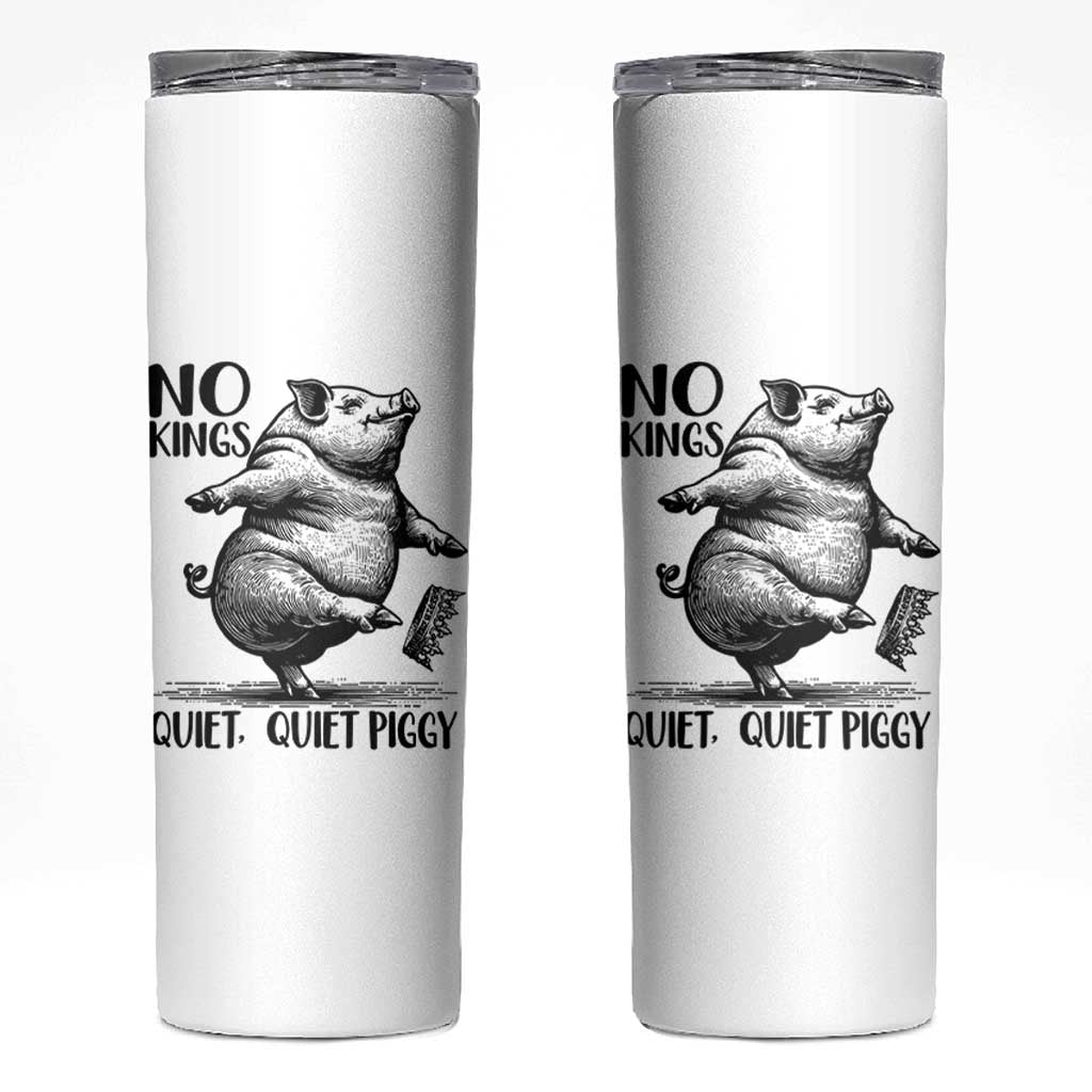 Quiet Piggy No Kings Skinny Tumbler Funny Sarcastic Political - Wonder Print Shop