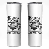 Quiet Piggy No Kings Skinny Tumbler Funny Sarcastic Political - Wonder Print Shop