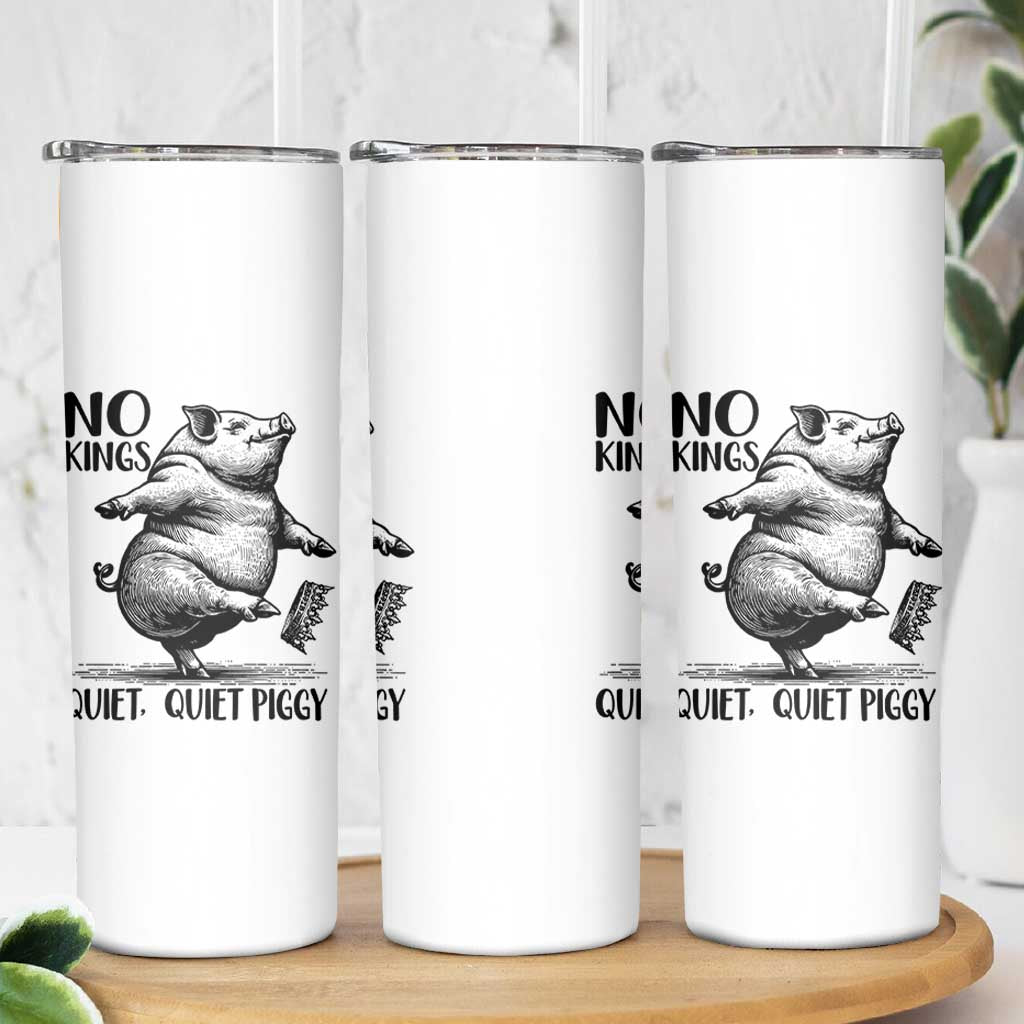 Quiet Piggy No Kings Skinny Tumbler Funny Sarcastic Political - Wonder Print Shop