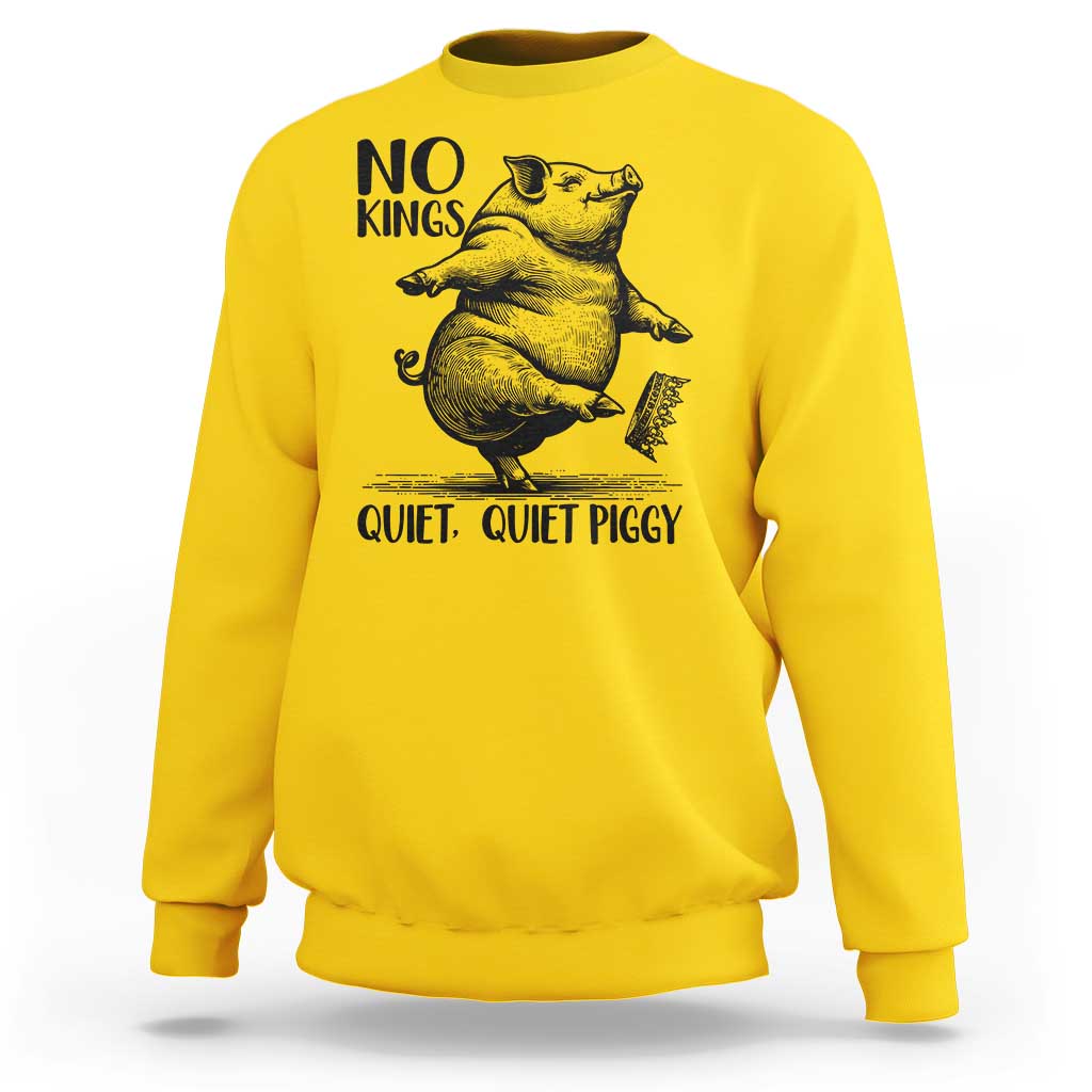 Quiet Piggy No Kings Sweatshirt Funny Sarcastic Political - Wonder Print Shop