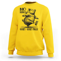 Quiet Piggy No Kings Sweatshirt Funny Sarcastic Political - Wonder Print Shop