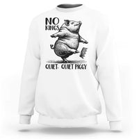 Quiet Piggy No Kings Sweatshirt Funny Sarcastic Political - Wonder Print Shop
