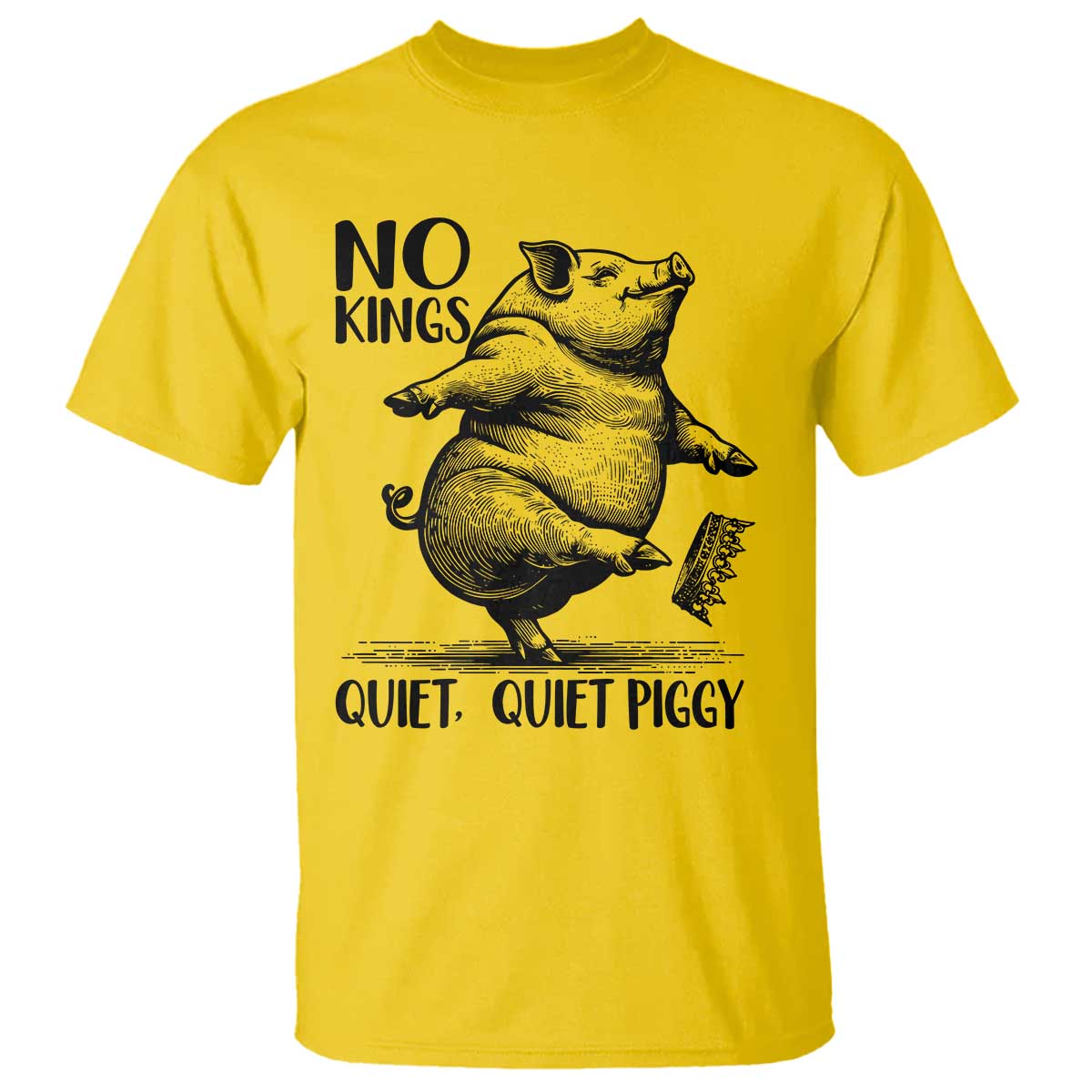 Quiet Piggy No Kings T Shirt Funny Sarcastic Political - Wonder Print Shop
