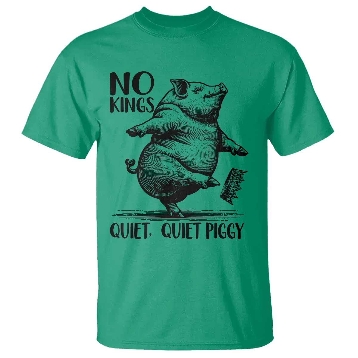 Quiet Piggy No Kings T Shirt Funny Sarcastic Political - Wonder Print Shop