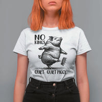 Quiet Piggy No Kings T Shirt For Women Funny Sarcastic Political - Wonder Print Shop