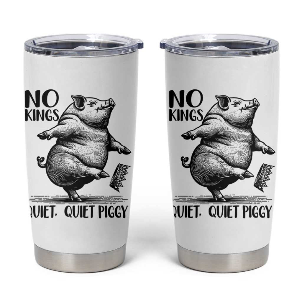 Quiet Piggy No Kings Tumbler Cup Funny Sarcastic Political - Wonder Print Shop