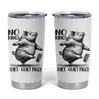 Quiet Piggy No Kings Tumbler Cup Funny Sarcastic Political - Wonder Print Shop